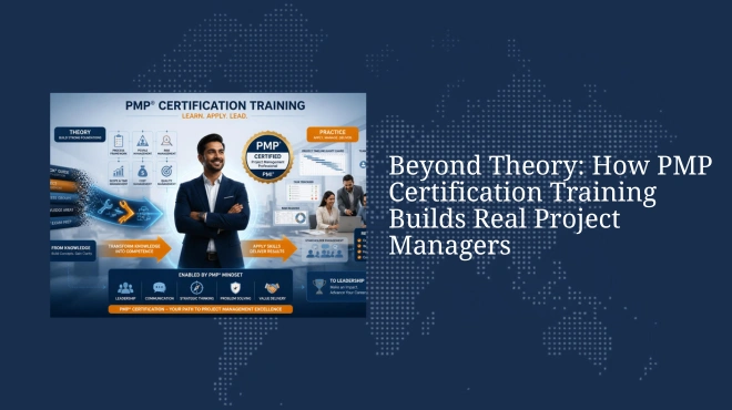 Beyond Theory: How PMP Certification Training Builds Real Project Managers